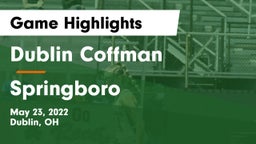 Dublin Coffman  vs Springboro  Game Highlights - May 23, 2022