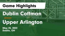 Dublin Coffman  vs Upper Arlington  Game Highlights - May 25, 2022
