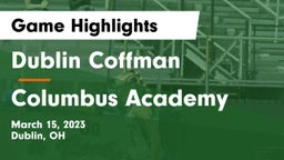 Dublin Coffman  vs Columbus Academy  Game Highlights - March 15, 2023