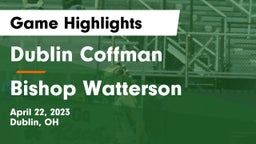 Dublin Coffman  vs Bishop Watterson  Game Highlights - April 22, 2023
