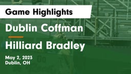 Dublin Coffman  vs Hilliard Bradley  Game Highlights - May 2, 2023