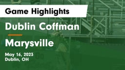 Dublin Coffman  vs Marysville  Game Highlights - May 16, 2023