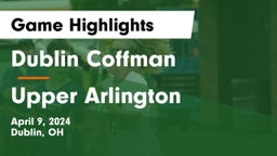 Dublin Coffman  vs Upper Arlington  Game Highlights - April 9, 2024