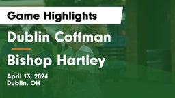 Dublin Coffman  vs Bishop Hartley  Game Highlights - April 13, 2024