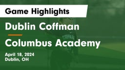 Dublin Coffman  vs Columbus Academy  Game Highlights - April 18, 2024
