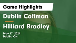 Dublin Coffman  vs Hilliard Bradley  Game Highlights - May 17, 2024