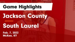 Jackson County  vs South Laurel  Game Highlights - Feb. 7, 2022