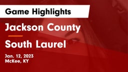 Jackson County  vs South Laurel  Game Highlights - Jan. 12, 2023