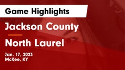 Jackson County  vs North Laurel  Game Highlights - Jan. 17, 2023