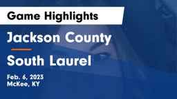 Jackson County  vs South Laurel  Game Highlights - Feb. 6, 2023