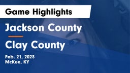 Jackson County  vs Clay County  Game Highlights - Feb. 21, 2023