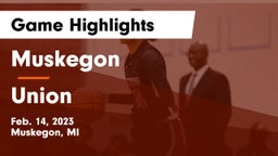 Muskegon  vs Union  Game Highlights - Feb. 14, 2023