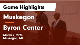 Muskegon  vs Byron Center  Game Highlights - March 7, 2023