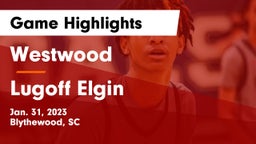 Westwood  vs Lugoff Elgin  Game Highlights - Jan. 31, 2023
