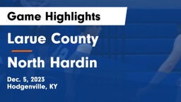 Larue County  vs North Hardin  Game Highlights - Dec. 5, 2023