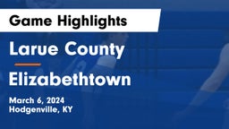 Larue County  vs Elizabethtown  Game Highlights - March 6, 2024