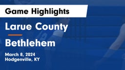 Larue County  vs Bethlehem  Game Highlights - March 8, 2024