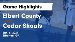 Elbert County  vs Cedar Shoals   Game Highlights - Jan. 6, 2024