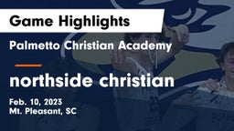 Palmetto Christian Academy  vs northside christian Game Highlights - Feb. 10, 2023