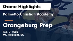 Palmetto Christian Academy  vs Orangeburg Prep  Game Highlights - Feb. 7, 2023