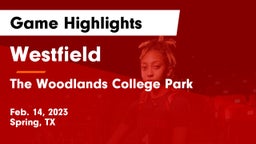 Westfield  vs The Woodlands College Park  Game Highlights - Feb. 14, 2023