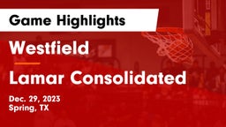 Westfield  vs Lamar Consolidated  Game Highlights - Dec. 29, 2023