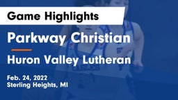 Parkway Christian  vs Huron Valley Lutheran Game Highlights - Feb. 24, 2022