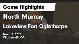 North Murray  vs Lakeview Fort Oglethorpe  Game Highlights - Nov. 18, 2023