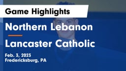 Northern Lebanon  vs Lancaster Catholic  Game Highlights - Feb. 3, 2023