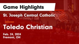 St. Joseph Central Catholic  vs Toledo Christian  Game Highlights - Feb. 24, 2024