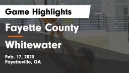 Fayette County  vs Whitewater  Game Highlights - Feb. 17, 2023