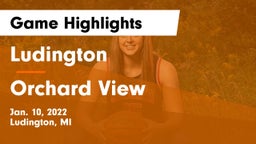 Ludington  vs Orchard View  Game Highlights - Jan. 10, 2022
