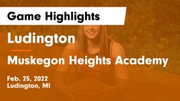 Ludington  vs Muskegon Heights Academy Game Highlights - Feb. 25, 2022
