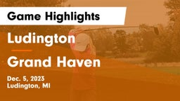 Ludington  vs Grand Haven  Game Highlights - Dec. 5, 2023