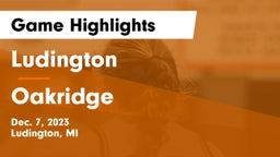 Ludington  vs Oakridge  Game Highlights - Dec. 7, 2023