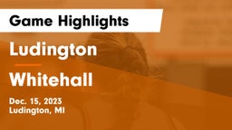 Ludington  vs Whitehall  Game Highlights - Dec. 15, 2023