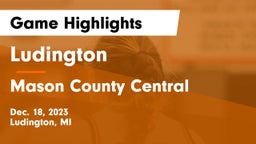 Ludington  vs Mason County Central  Game Highlights - Dec. 18, 2023