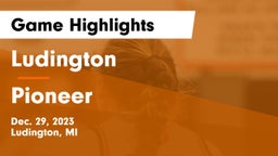 Ludington  vs Pioneer  Game Highlights - Dec. 29, 2023
