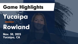 Yucaipa  vs Rowland  Game Highlights - Nov. 30, 2023