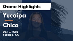 Yucaipa  vs Chico  Game Highlights - Dec. 6, 2023