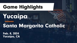 Yucaipa  vs Santa Margarita Catholic  Game Highlights - Feb. 8, 2024