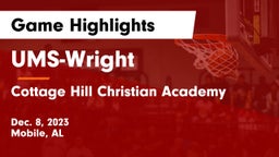 UMS-Wright  vs Cottage Hill Christian Academy Game Highlights - Dec. 8, 2023