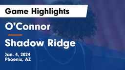 O'Connor  vs Shadow Ridge  Game Highlights - Jan. 4, 2024