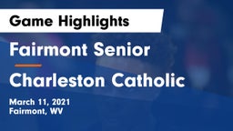 Fairmont Senior vs Charleston Catholic  Game Highlights - March 11, 2021