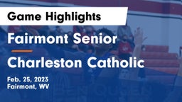 Fairmont Senior vs Charleston Catholic  Game Highlights - Feb. 25, 2023