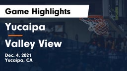 Yucaipa  vs Valley View Game Highlights - Dec. 4, 2021