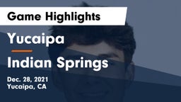 Yucaipa  vs Indian Springs  Game Highlights - Dec. 28, 2021