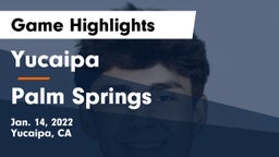 Yucaipa  vs Palm Springs  Game Highlights - Jan. 14, 2022