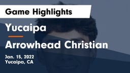 Yucaipa  vs Arrowhead Christian Game Highlights - Jan. 15, 2022