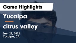 Yucaipa  vs citrus valley Game Highlights - Jan. 28, 2022